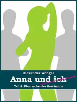 Anna und ich und unser Hausfreund (Teil 8)