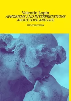 Aphorisms and interpretations about love and life. The collection