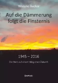 Auf die D?mmerung folgt die Finsternis