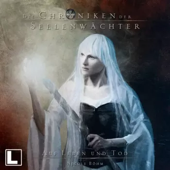 Auf Leben und Tod - Die Chroniken der Seelenw?chter, Band 15 (Ungek?rzt)