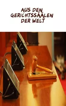 Aus den Gerichtss??len der Welt