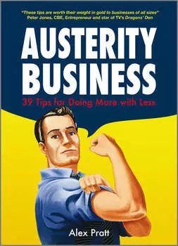 Austerity Business. 39 Tips for Doing More With Less