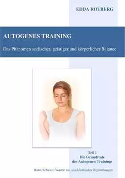 Autogenes Training - Das Ph?nomen seelischer, geistiger und k?rperlicher Balance