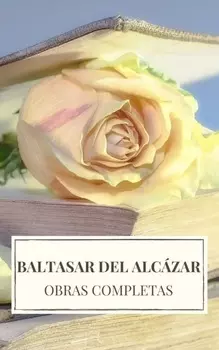 Baltasar del Alc?zar: Obras completas