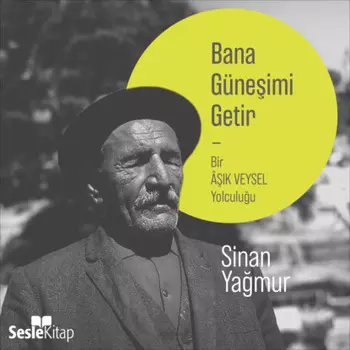 Bana G?neimi Getir - Bir Ak Veysel Yolculuu
