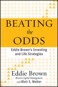 Beating the Odds. Eddie Brown's Investing and Life Strategies