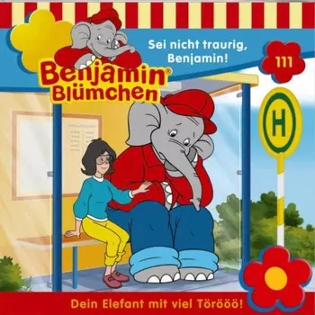 Benjamin Bl?mchen, Folge 111: Sei nicht traurig, Benjamin!