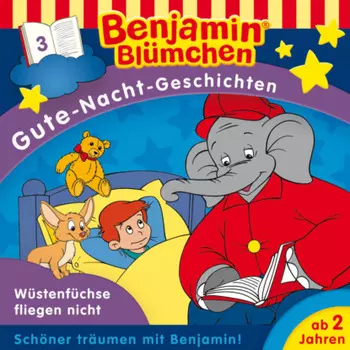 Benjamin Bl?mchen, Gute-Nacht-Geschichten, Folge 3: W?stenf?chse fliegen nicht (Ungek?rzt)