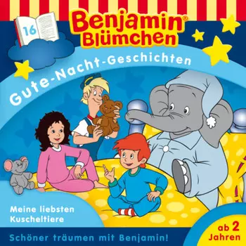Benjamin Bl?mchen, Gute-Nacht-Geschichten, Folge 16: Meine liebsten Kuscheltiere