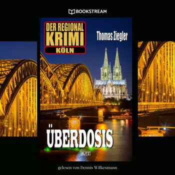 ?berdosis - Der Regional-Krimi K?ln (Ungek?rzt)