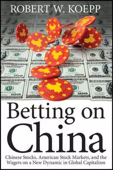 Betting on China. Chinese Stocks, American Stock Markets, and the Wagers on a New Dynamic in Global Capitalism