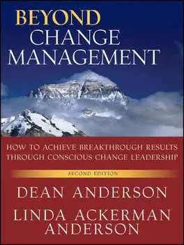 Beyond Change Management. How to Achieve Breakthrough Results Through Conscious Change Leadership