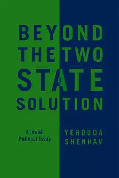 Beyond the Two-State Solution. A Jewish Political Essay