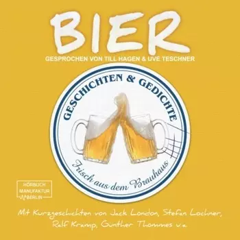 Bier - Geschichten und Gedichte frisch aus dem Brauhaus (ungek?rzt)