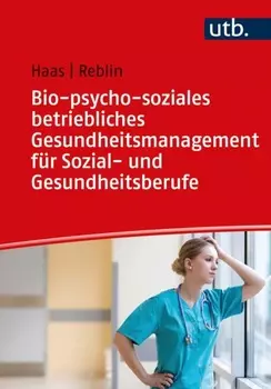 Bio-psycho-soziales betriebliches Gesundheitsmanagement f?r Sozial- und Gesundheitsberufe