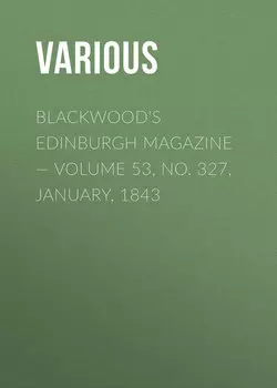 Blackwood's Edinburgh Magazine — Volume 53, No. 327, January, 1843