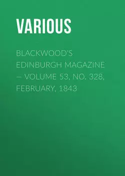Blackwood's Edinburgh Magazine — Volume 53, No. 328, February, 1843