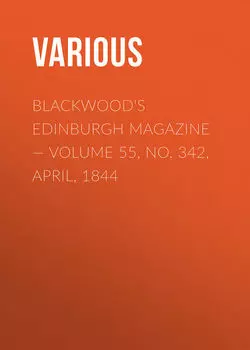 Blackwood's Edinburgh Magazine — Volume 55, No. 342, April, 1844
