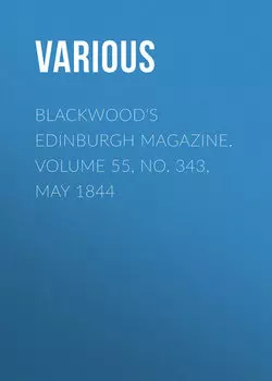 Blackwood's Edinburgh Magazine. Volume 55, No. 343, May 1844