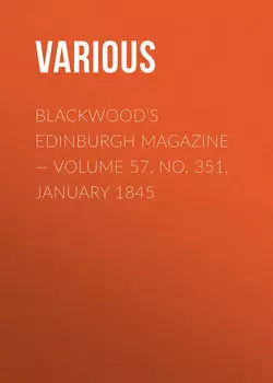 Blackwood's Edinburgh Magazine — Volume 57, No. 351, January 1845