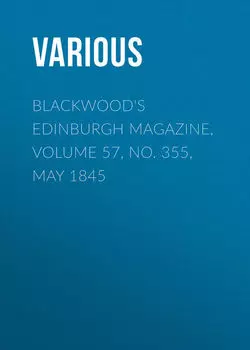 Blackwood's Edinburgh Magazine, Volume 57, No. 355, May 1845