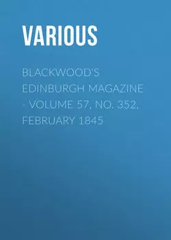 Blackwood's Edinburgh Magazine - Volume 57, No. 352, February 1845