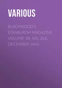 Blackwood's Edinburgh Magazine, Volume 58, No. 362, December 1845