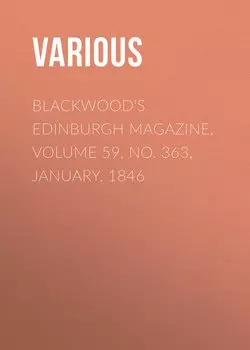 Blackwood's Edinburgh Magazine, Volume 59, No. 363, January, 1846