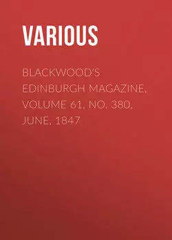 Blackwood's Edinburgh Magazine, Volume 61, No. 380, June, 1847