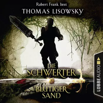 Blutiger Sand - Die Schwerter - Die High-Fantasy-Reihe 8 (Ungek?rzt)