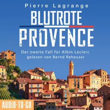 Blutrote Provence - Ein Fall f?r Commissaire Leclerc - Der zweite Fall f?r Albin Leclerc, Band 2 (Ungek?rzt)
