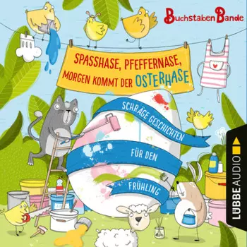 BuchstabenBande, Spa?hase, Pfeffernase, morgen kommt der Osterhase! - Schr?ge Geschichten f?r den Fr?hling