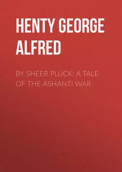 By Sheer Pluck: A Tale of the Ashanti War