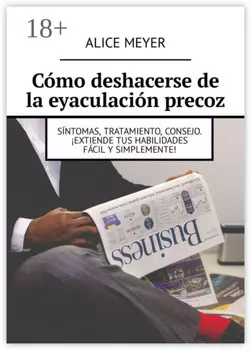 C?mo deshacerse de la eyaculaci?n precoz. S?ntomas, tratamiento, consejo. ?Extiende tus habilidades f?cil y simplemente!