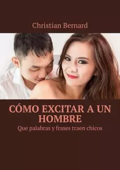 C?mo excitar a un hombre. Que palabras y frases traen chicos
