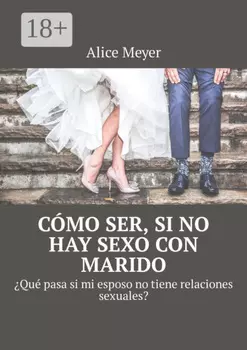 C?mo ser, si no hay sexo con marido. ?Qu? pasa si mi esposo no tiene relaciones sexuales?