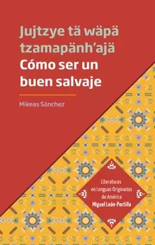C?mo ser un buen salvaje - Jujtzye t? w?p? tzamap?nh'aj?
