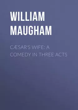 C?sar's Wife: A Comedy in Three Acts