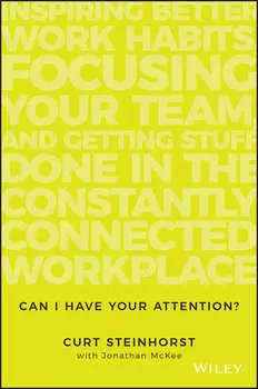 Can I Have Your Attention?. Inspiring Better Work Habits, Focusing Your Team, and Getting Stuff Done in the Constantly Connected Workplace