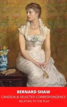 Candida & Selected Correspondence Relating to the Play