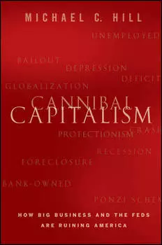 Cannibal Capitalism. How Big Business and The Feds Are Ruining America
