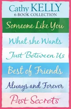 Cathy Kelly 6-Book Collection: Someone Like You, What She Wants, Just Between Us, Best of Friends, Always and Forever, Past Secrets