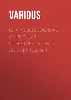 Chambers's Journal of Popular Literature, Science, and Art, No. 684