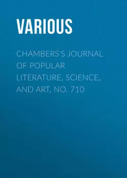 Chambers's Journal of Popular Literature, Science, and Art, No. 710