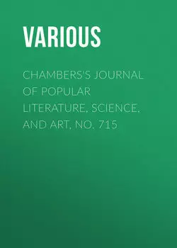 Chambers's Journal of Popular Literature, Science, and Art, No. 715