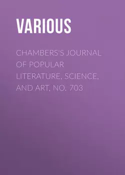 Chambers's Journal of Popular Literature, Science, and Art, No. 703