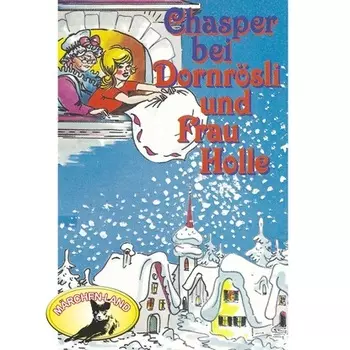 Chasper - M?rli nach Gebr. Grimm in Schwizer D?tsch, Chasper bei Dornr?sli und Frau Holle