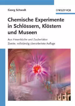 Chemische Experimente in Schl?ssern, Kl?stern und Museen. Aus Hexenk?che und Zauberlabor
