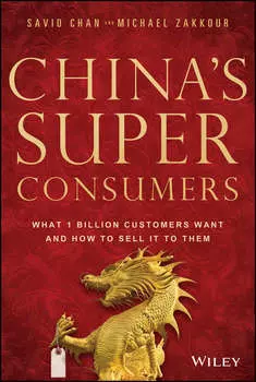 China's Super Consumers. What 1 Billion Customers Want and How to Sell it to Them