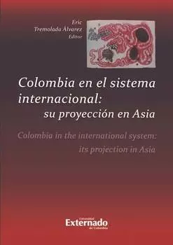 Colombia en el sistema internacional: su proyecci?n en Asia